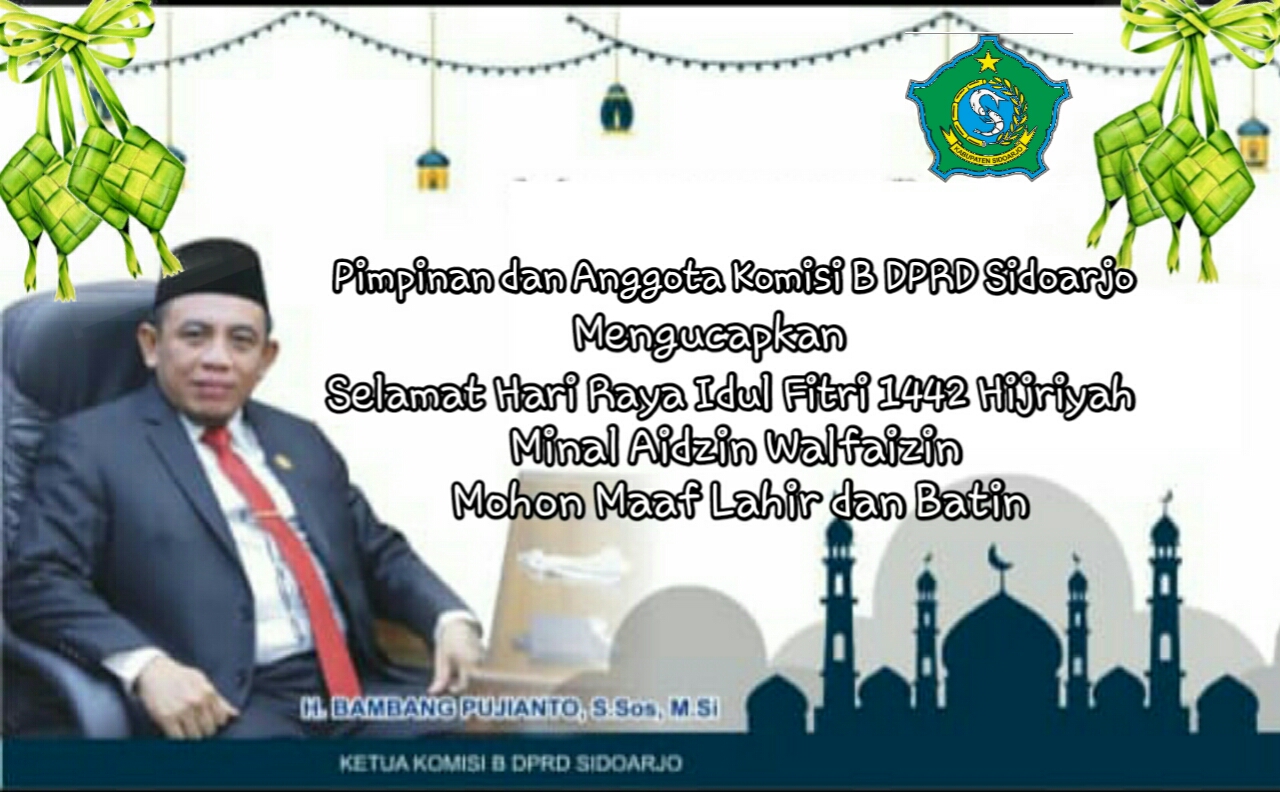 Pimpinan dan Anggota Komisi B DPRD Sidoarjo Mengucapkan Selamat Hari Raya Idul Fitri 1442 Hijriyah